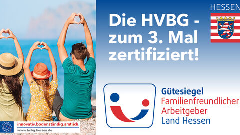 Linke Bildseite: Drei Menschen von hinten, rechts daneben Text: Die HVBG zum dritten Mal zertifiziert, darunter: Logo Gütesiegel familienfreundlicher Arbeitgeber Land Hessen